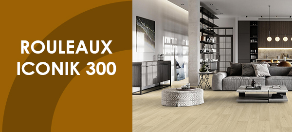 SOLS SOUPLES - ROULEAUX ICONIK 300