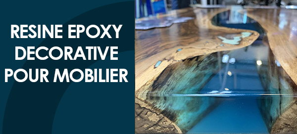 RESINE EPOXY DECORATIVE POUR MOBILIER